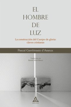 El hombre de luz : la construcción del cuerpo de gloria : claves cristianas - Gambirasio d'Asseux, Pascal