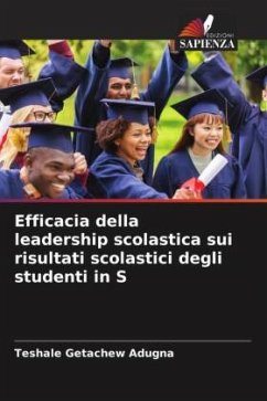 Efficacia della leadership scolastica sui risultati scolastici degli studenti in S - Getachew Adugna, Teshale