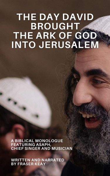 The Day David Brought the Ark of God Into Jerusalem (Biblical Monologues) (eBook, ePUB) The Day David Brought the Ark of God Into Jerusalem (Biblical Monologues) (eBook, ePUB)