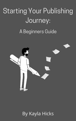 Starting Your Publishing Journey: A Beginners Guide (eBook, ePUB) - Hicks, Kayla