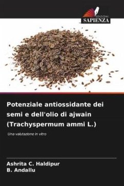 Potenziale antiossidante dei semi e dell'olio di ajwain (Trachyspermum ammi L.) - Haldipur, Ashrita C.;Andallu, B.