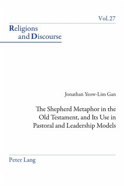 The Shepherd Metaphor in the Old Testament, and Its Use in Pastoral and Leadership Models (eBook, PDF) - Gan, Jonathan