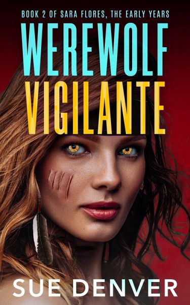 Werewolf Vigilante (Sara Flores, the Early Years, #2) (eBook, ePUB)