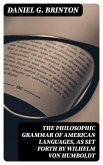 The Philosophic Grammar of American Languages, as Set Forth by Wilhelm von Humboldt (eBook, ePUB)