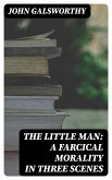 The Little Man: A Farcical Morality in Three Scenes (eBook, ePUB)