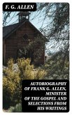 Autobiography of Frank G. Allen, Minister of the Gospel and Selections from his Writings (eBook, ePUB)