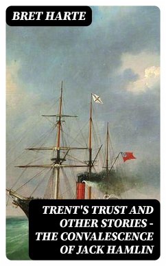 Trent's Trust and Other Stories - The Convalescence of Jack Hamlin (eBook, ePUB) - Harte, Bret