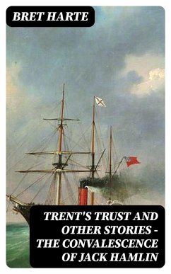 Cover Trent's Trust and Other Stories - The Convalescence of Jack Hamlin (eBook, ePUB)