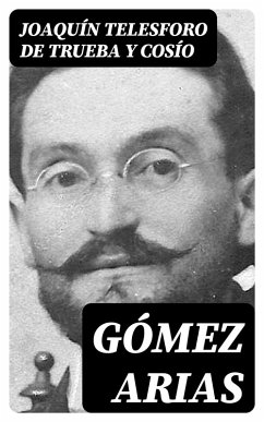 Gómez Arias (eBook, ePUB) - Trueba y Cosío, Joaquín Telesforo de