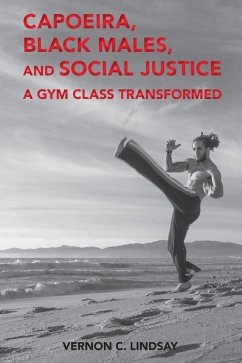 Capoeira, Black Males, and Social Justice (eBook, PDF) - Lindsay, Vernon C.
