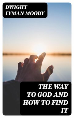 The Way to God and How to Find It (eBook, ePUB) - Moody, Dwight Lyman