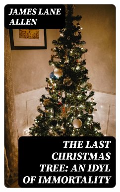 The Last Christmas Tree: An Idyl of Immortality (eBook, ePUB) - Allen, James Lane