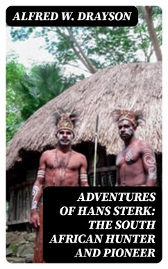Adventures of Hans Sterk: The South African Hunter and Pioneer (eBook, ePUB) - Drayson, Alfred W.