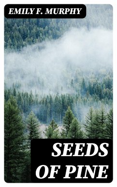 Seeds of Pine (eBook, ePUB) - Murphy, Emily F.