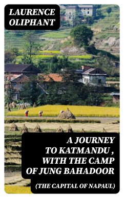 A Journey to Katmandu (the Capital of Napaul), with the Camp of Jung Bahadoor (eBook, ePUB) - Oliphant, Laurence