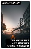 The Mysteries and Miseries of San Francisco (eBook, ePUB)