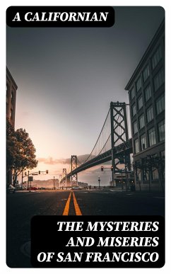 The Mysteries and Miseries of San Francisco (eBook, ePUB) - A Californian