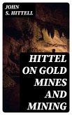 Hittel on Gold Mines and Mining (eBook, ePUB)