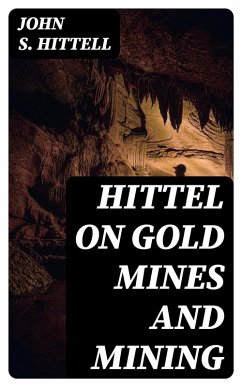 Hittel on Gold Mines and Mining (eBook, ePUB) - Hittell, John S.