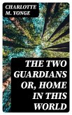 The Two Guardians or, Home in This World (eBook, ePUB)