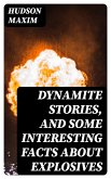 Dynamite Stories, and Some Interesting Facts About Explosives (eBook, ePUB)