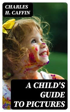 A Child's Guide to Pictures (eBook, ePUB) - Caffin, Charles H.