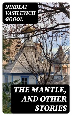 The Mantle, and Other Stories (eBook, ePUB) - Gogol, Nikolai Vasilevich