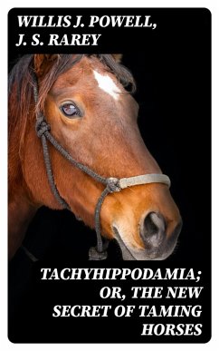 Tachyhippodamia; Or, The new secret of taming horses (eBook, ePUB) - Powell, Willis J.; Rarey, J. S.