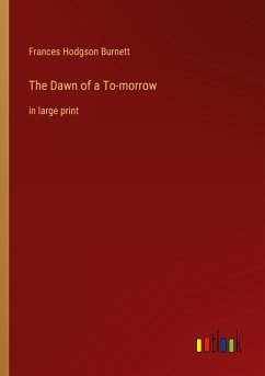 The Dawn of a To-morrow - Burnett, Frances Hodgson