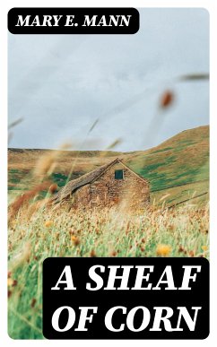 A Sheaf of Corn (eBook, ePUB) - Mann, Mary E.