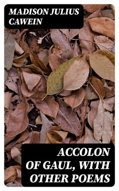 Accolon of Gaul, with Other Poems (eBook, ePUB) - Cawein, Madison Julius