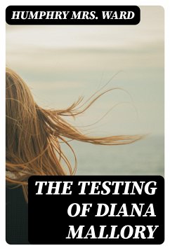 The Testing of Diana Mallory (eBook, ePUB) - Ward, Humphry, Mrs.