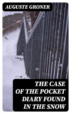 The Case of the Pocket Diary Found in the Snow (eBook, ePUB) - Groner, Auguste