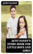 Aunt Fanny's Story-Book for Little Boys... - Bild 1