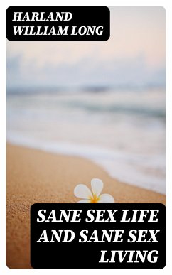 Sane Sex Life and Sane Sex Living (eBook, ePUB) - Long, Harland William