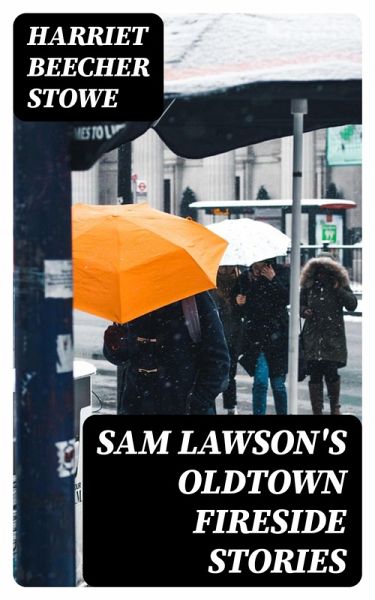 Sam Lawson's Oldtown Fireside Stories (eBook, ePUB) Sam Lawson's Oldtown Fireside Stories (eBook, ePUB)
