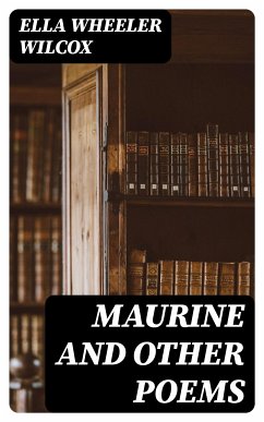 Maurine and Other Poems (eBook, ePUB) - Wilcox, Ella Wheeler