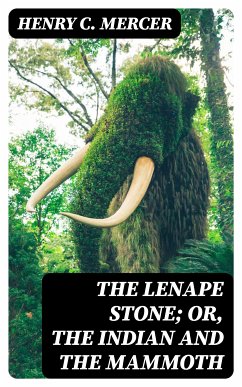 The Lenape Stone; or, The Indian and the Mammoth (eBook, ePUB) - Mercer, Henry C.