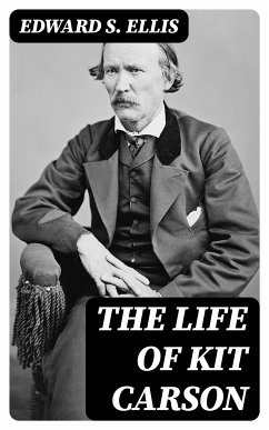 The Life of Kit Carson (eBook, ePUB) - Ellis, Edward S.