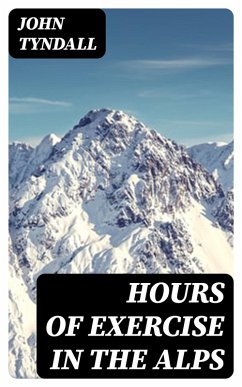 Hours of Exercise in the Alps (eBook, ePUB) - Tyndall, John