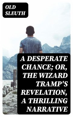 A Desperate Chance; Or, The Wizard Tramp's Revelation, a Thrilling Narrative (eBook, ePUB) - Sleuth, Old