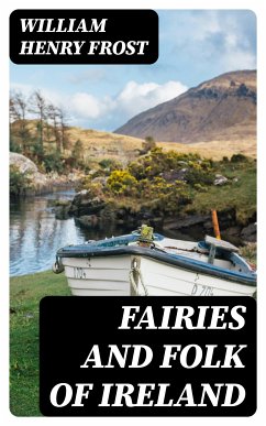 Fairies and Folk of Ireland (eBook, ePUB) - Frost, William Henry