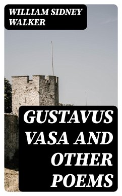 Gustavus Vasa and other poems (eBook, ePUB) - Walker, William Sidney