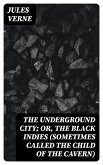 The Underground City; Or, The Black Indies (Sometimes Called The Child of the Cavern) (eBook, ePUB)