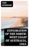 Exploration of the North-West Coast of Australia, 1863. (eBook, ePUB)