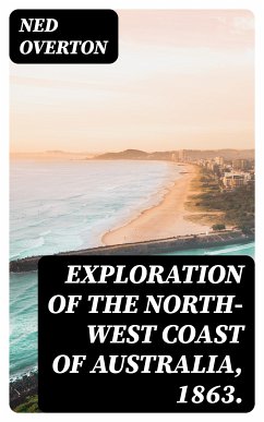 Exploration of the North-West Coast of Australia, 1863. (eBook, ePUB) - Overton, Ned