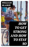 How to Get Strong and How to Stay So (eBook, ePUB)