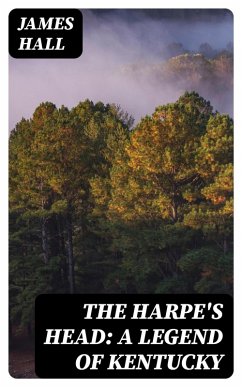 The Harpe's Head: A Legend of Kentucky (eBook, ePUB) - Hall, James