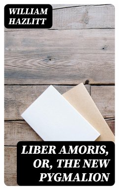 Liber Amoris, Or, The New Pygmalion (eBook, ePUB) - Hazlitt, William