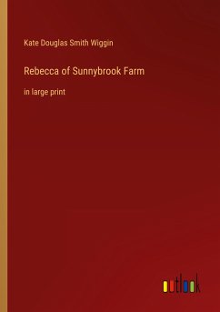 Rebecca of Sunnybrook Farm - Wiggin, Kate Douglas Smith